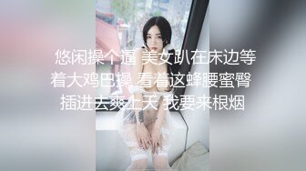  高颜值中分女神，骚臀诱惑，淫穴长的毛毛贼好看，一直在扭阴穴勾引